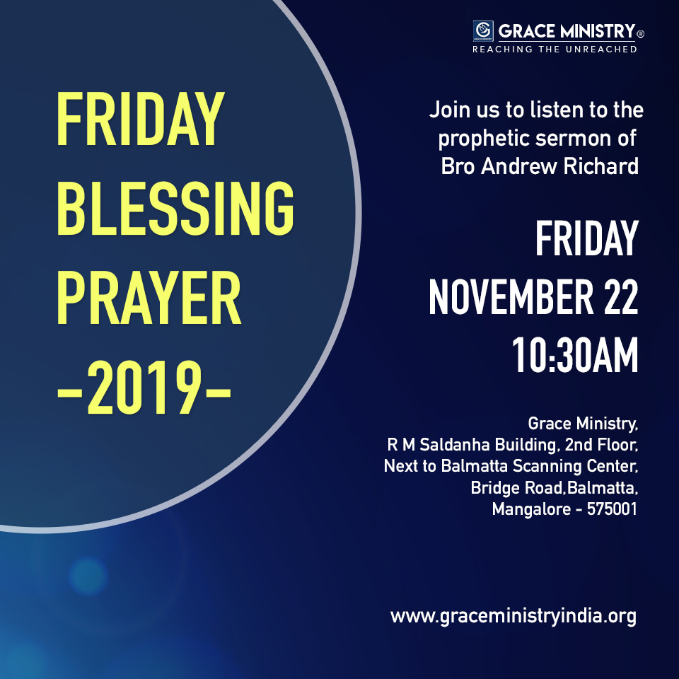 Join the Friday Blessing Prayer by Grace Ministry at Prayer Center in Balmatta, Mangalore on Nov 22, 2019 at 10:30am. Each session is unique and will include a powerful message from Bro Andrew Richard.